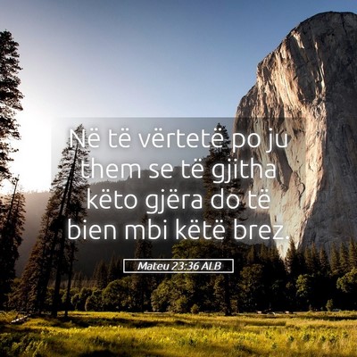 Picture 05 - Mateu 23:36 ALB - Në të vërtetë po ju them se të gjitha këto - Bible Verse Picture