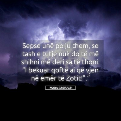 Picture 05 - Mateu 23:39 ALB - Sepse unë po ju them, se tash e tutje nuk do të - Bible Verse Picture