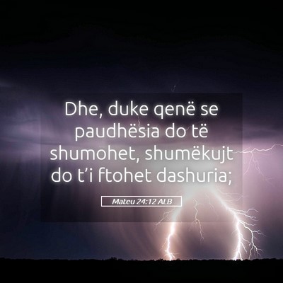 Picture 05 - Mateu 24:12 ALB - Dhe, duke qenë se paudhësia do të shumohet, - Bible Verse Picture