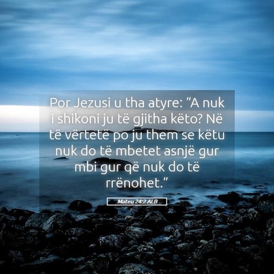 Picture 05 - Mateu 24:2 ALB - Por Jezusi u tha atyre: “A nuk i shikoni ju të - Bible Verse Picture