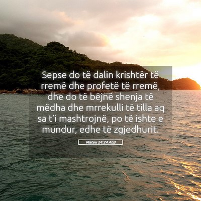 Picture 05 - Mateu 24:24 ALB - Sepse do të dalin krishtër të rremë dhe - Bible Verse Picture
