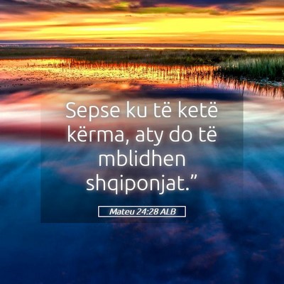 Picture 05 - Mateu 24:28 ALB - Sepse ku të ketë kërma, aty do të mblidhen - Bible Verse Picture