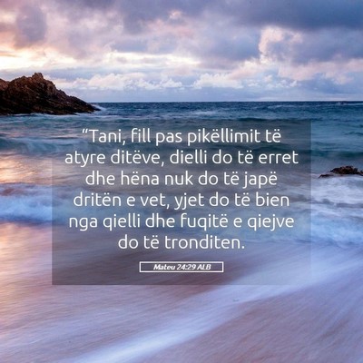 Picture 05 - Mateu 24:29 ALB - “Tani, fill pas pikëllimit të atyre ditëve, - Bible Verse Picture