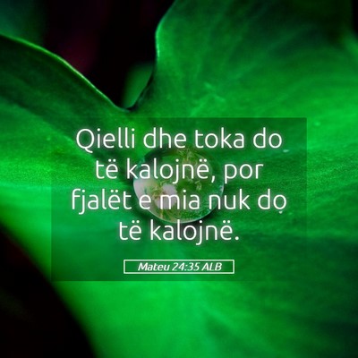 Picture 05 - Mateu 24:35 ALB - Qielli dhe toka do të kalojnë, por fjalët e - Bible Verse Picture