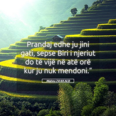 Picture 05 - Mateu 24:44 ALB - Prandaj edhe ju jini gati, sepse Biri i njeriut - Bible Verse Picture