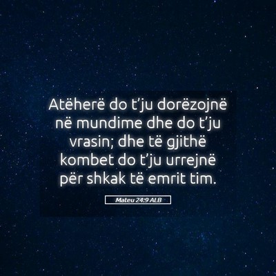 Picture 05 - Mateu 24:9 ALB - Atëherë do t’ju dorëzojnë në mundime dhe - Bible Verse Picture