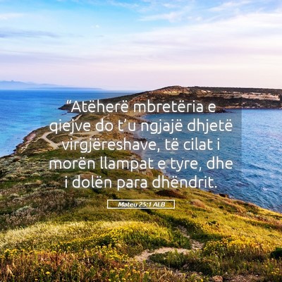 Picture 05 - Mateu 25:1 ALB - “Atëherë mbretëria e qiejve do t’u ngjajë - Bible Verse Picture
