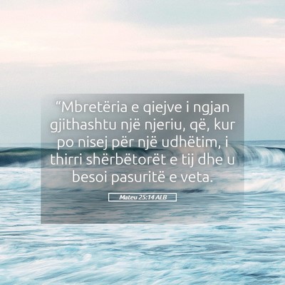 Picture 05 - Mateu 25:14 ALB - “Mbretëria e qiejve i ngjan gjithashtu një - Bible Verse Picture
