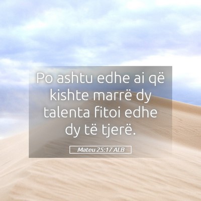 Picture 05 - Mateu 25:17 ALB - Po ashtu edhe ai që kishte marrë dy talenta - Bible Verse Picture