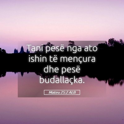 Picture 05 - Mateu 25:2 ALB - Tani pesë nga ato ishin të mençura dhe pesë - Bible Verse Picture