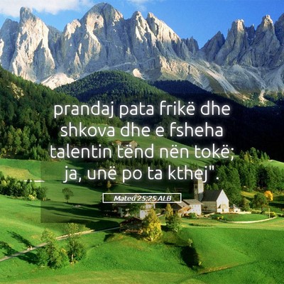 Picture 05 - Mateu 25:25 ALB - prandaj pata frikë dhe shkova dhe e fsheha - Bible Verse Picture