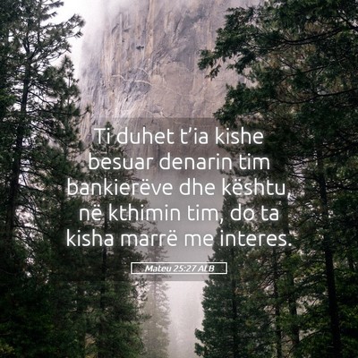 Picture 05 - Mateu 25:27 ALB - Ti duhet t’ia kishe besuar denarin tim - Bible Verse Picture