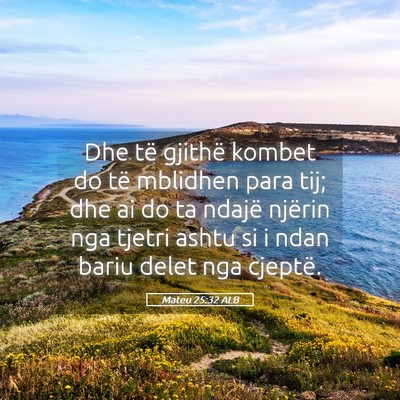 Picture 05 - Mateu 25:32 ALB - Dhe të gjithë kombet do të mblidhen para tij; - Bible Verse Picture