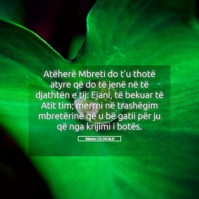 Picture 05 - Mateu 25:34 ALB - Atëherë Mbreti do t’u thotë atyre që do të - Bible Verse Picture