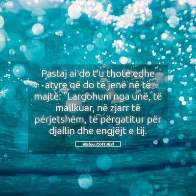 Picture 05 - Mateu 25:41 ALB - Pastaj ai do t’u thotë edhe atyre që do të - Bible Verse Picture