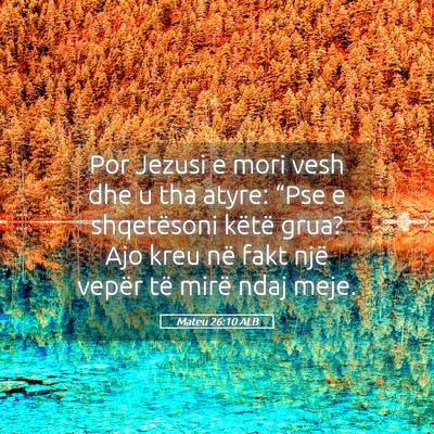 Picture 05 - Mateu 26:10 ALB - Por Jezusi e mori vesh dhe u tha atyre: “Pse e - Bible Verse Picture