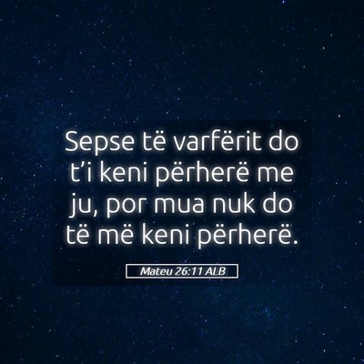 Picture 05 - Mateu 26:11 ALB - Sepse të varfërit do t’i keni përherë me - Bible Verse Picture