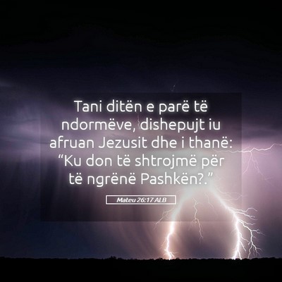 Picture 05 - Mateu 26:17 ALB - Tani ditën e parë të ndormëve, dishepujt iu - Bible Verse Picture