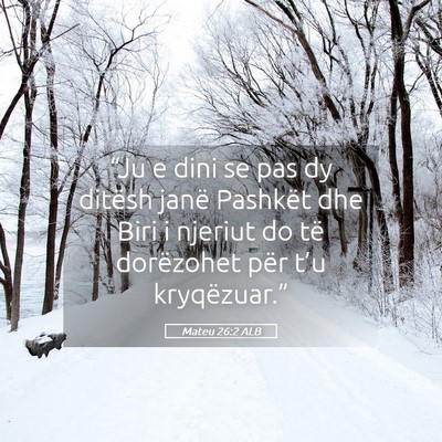 Picture 05 - Mateu 26:2 ALB - “Ju e dini se pas dy ditësh janë Pashkët dhe - Bible Verse Picture
