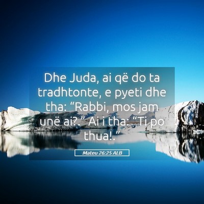 Picture 05 - Mateu 26:25 ALB - Dhe Juda, ai që do ta tradhtonte, e pyeti dhe - Bible Verse Picture