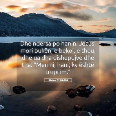 Picture 05 - Mateu 26:26 ALB - Dhe ndërsa po hanin, Jezusi mori bukën, e - Bible Verse Picture
