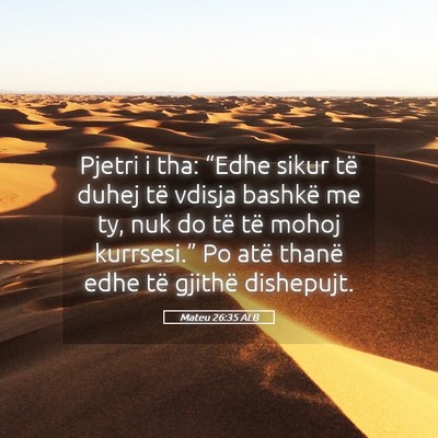 Picture 05 - Mateu 26:35 ALB - Pjetri i tha: “Edhe sikur të duhej të vdisja - Bible Verse Picture