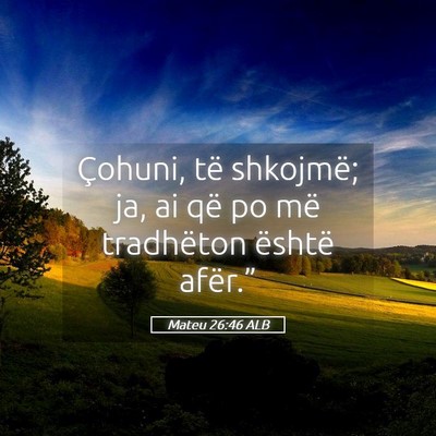 Picture 05 - Mateu 26:46 ALB - Çohuni, të shkojmë; ja, ai që po më - Bible Verse Picture