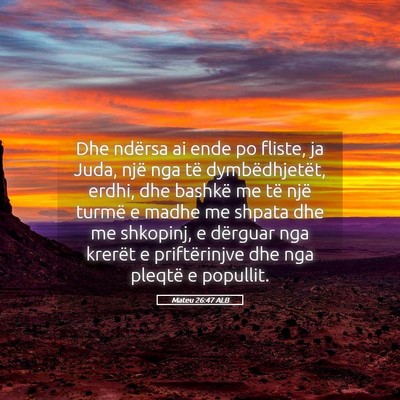 Picture 05 - Mateu 26:47 ALB - Dhe ndërsa ai ende po fliste, ja Juda, një nga - Bible Verse Picture