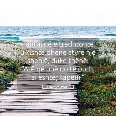 Picture 05 - Mateu 26:48 ALB - Tani ai që e tradhtonte u kishte dhënë atyre - Bible Verse Picture