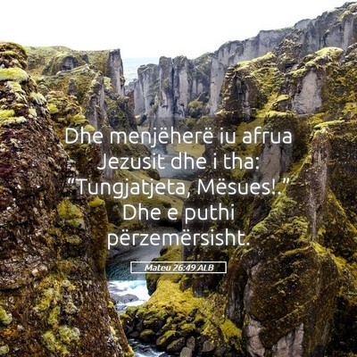 Picture 05 - Mateu 26:49 ALB - Dhe menjëherë iu afrua Jezusit dhe i tha: - Bible Verse Picture