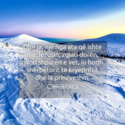 Picture 05 - Mateu 26:51 ALB - Dhe ja, një nga ata që ishte me Jezusin, zgjati - Bible Verse Picture