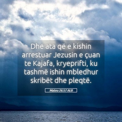 Picture 05 - Mateu 26:57 ALB - Dhe ata që e kishin arrestuar Jezusin e çuan te - Bible Verse Picture