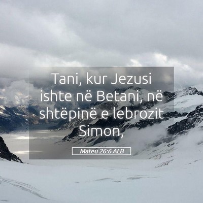 Picture 05 - Mateu 26:6 ALB - Tani, kur Jezusi ishte në Betani, në shtëpinë - Bible Verse Picture
