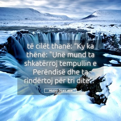 Picture 05 - Mateu 26:61 ALB - të cilët thanë: “Ky ka thënë: 