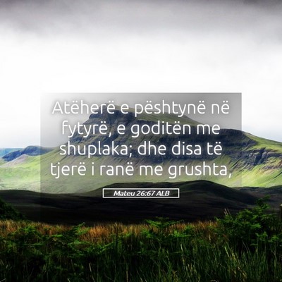 Picture 05 - Mateu 26:67 ALB - Atëherë e pështynë në fytyrë, e goditën me - Bible Verse Picture