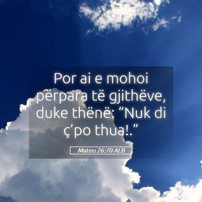 Picture 05 - Mateu 26:70 ALB - Por ai e mohoi përpara të gjithëve, duke - Bible Verse Picture