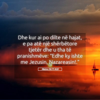 Picture 05 - Mateu 26:71 ALB - Dhe kur ai po dilte në hajat, e pa atë një - Bible Verse Picture