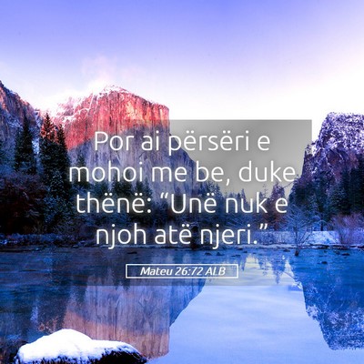 Picture 05 - Mateu 26:72 ALB - Por ai përsëri e mohoi me be, duke thënë: - Bible Verse Picture