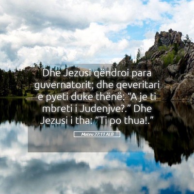 Picture 05 - Mateu 27:11 ALB - Dhe Jezusi qëndroi para guvernatorit; dhe - Bible Verse Picture