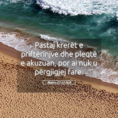 Picture 05 - Mateu 27:12 ALB - Pastaj krerët e priftërinjve dhe pleqtë e - Bible Verse Picture