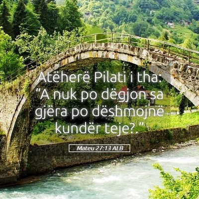 Picture 05 - Mateu 27:13 ALB - Atëherë Pilati i tha: “A nuk po dëgjon sa - Bible Verse Picture