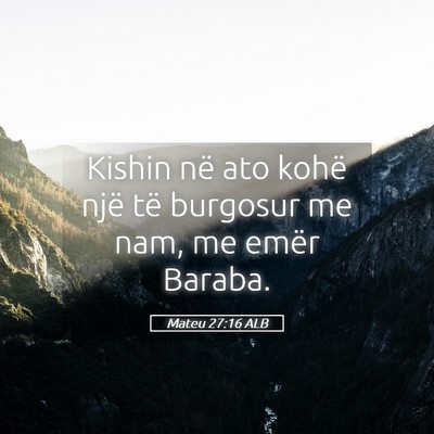 Picture 05 - Mateu 27:16 ALB - Kishin në ato kohë një të burgosur me nam, me - Bible Verse Picture
