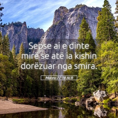 Picture 05 - Mateu 27:18 ALB - Sepse ai e dinte mirë se atë ia kishin - Bible Verse Picture