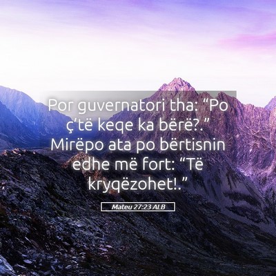 Picture 05 - Mateu 27:23 ALB - Por guvernatori tha: “Po ç’të keqe ka - Bible Verse Picture