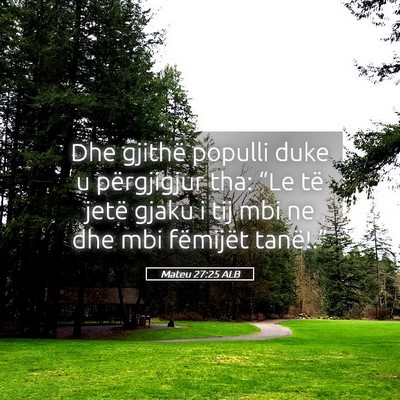 Picture 05 - Mateu 27:25 ALB - Dhe gjithë populli duke u përgjigjur tha: “Le - Bible Verse Picture