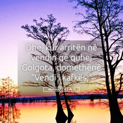 Picture 05 - Mateu 27:33 ALB - Dhe, kur arritën në vendin që quhej Golgota, - Bible Verse Picture