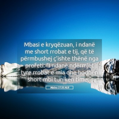 Picture 05 - Mateu 27:35 ALB - Mbasi e kryqëzuan, i ndanë me short rrobat e - Bible Verse Picture