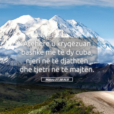 Picture 05 - Mateu 27:38 ALB - Atëhere u kryqëzuan bashkë me të dy cuba, - Bible Verse Picture