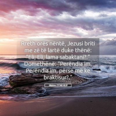 Picture 05 - Mateu 27:46 ALB - Rreth orës nëntë, Jezusi briti me zë të - Bible Verse Picture