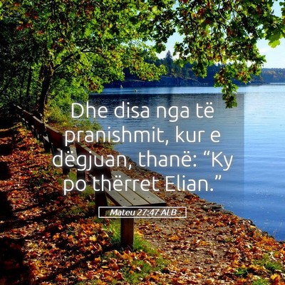 Picture 05 - Mateu 27:47 ALB - Dhe disa nga të pranishmit, kur e dëgjuan, - Bible Verse Picture
